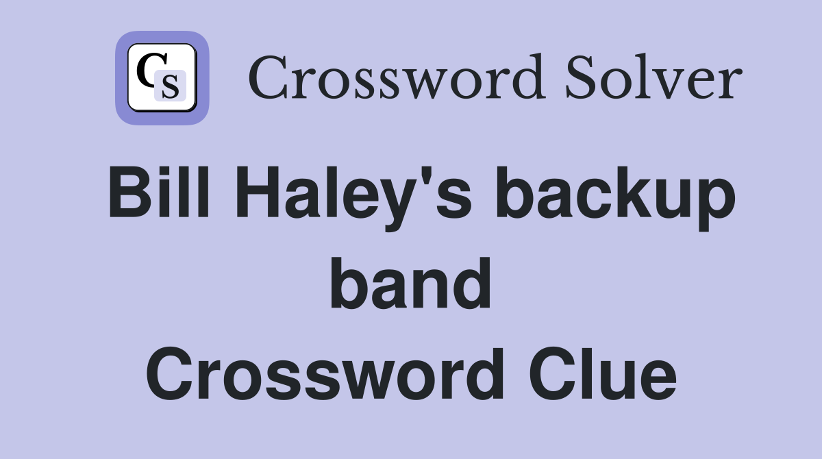 Bill Haley's backup band Crossword Clue