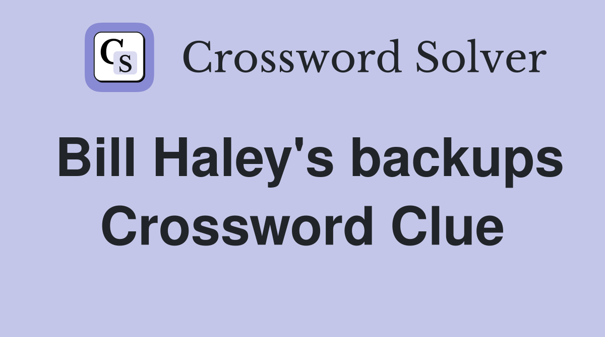 Bill Haley's backups Crossword Clue