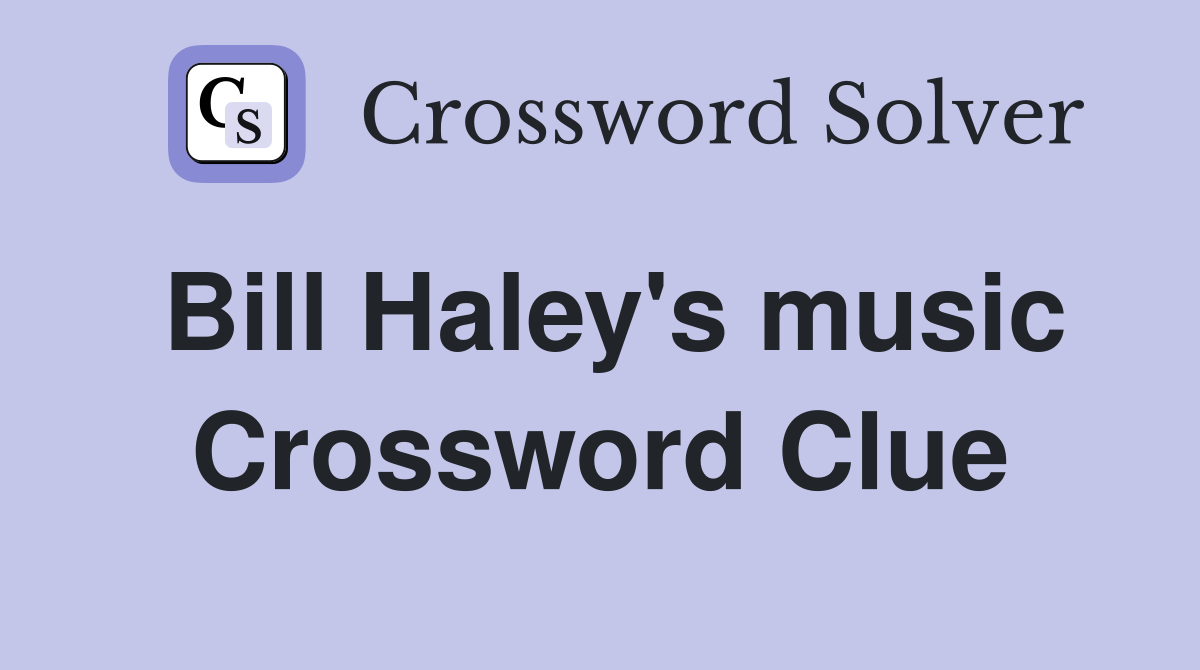 Bill Haley's music Crossword Clue