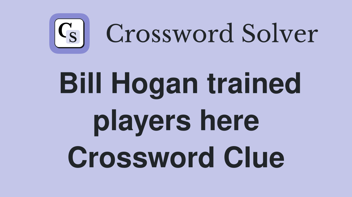 Bill Hogan trained players here Crossword Clue