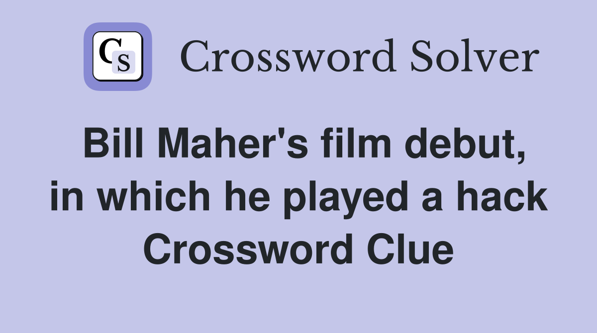 Bill Maher's film debut, in which he played a hack Crossword Clue