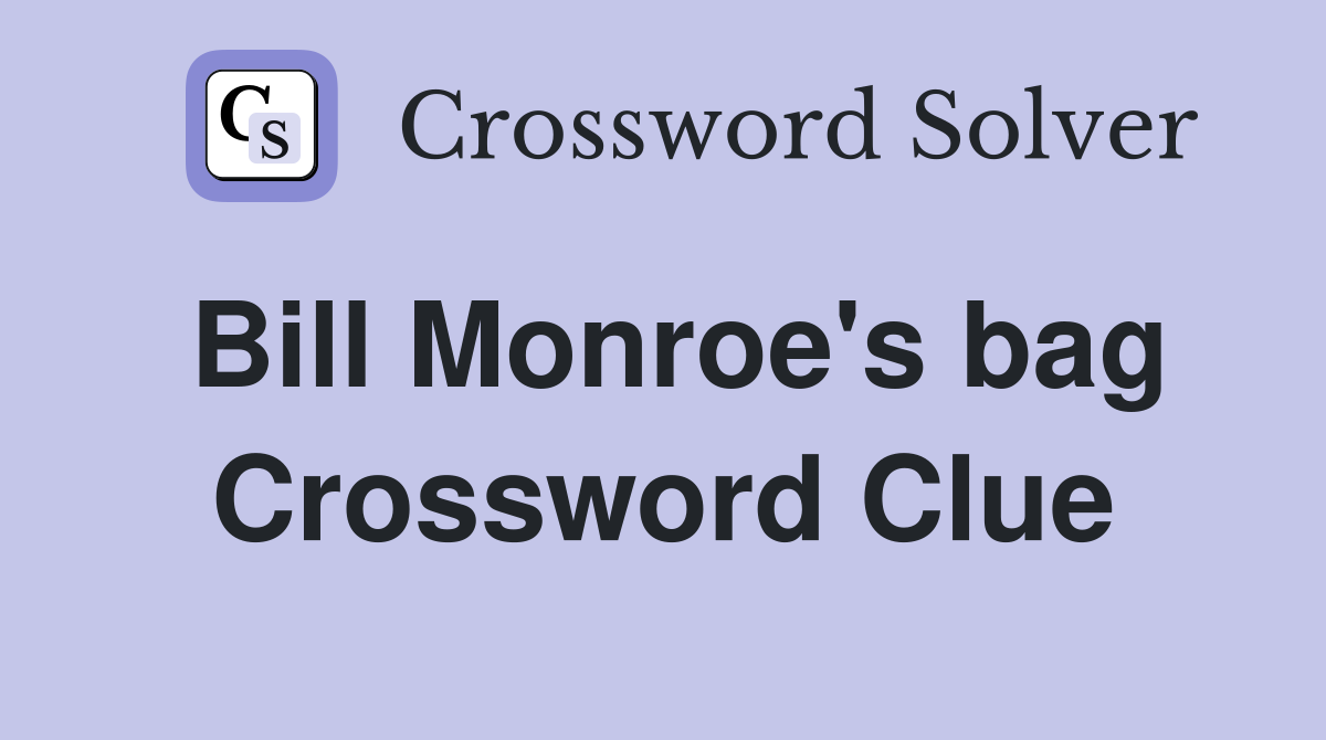 Bill Monroe's bag Crossword Clue