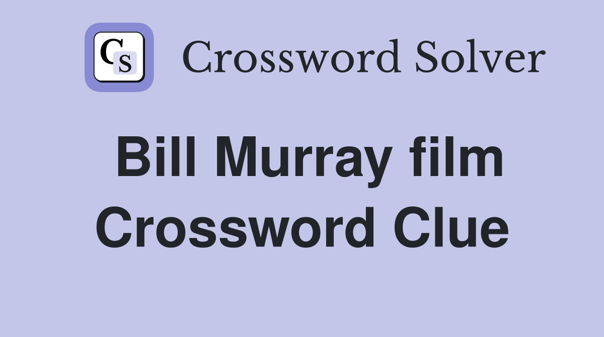 Bill Murray film Crossword Clue