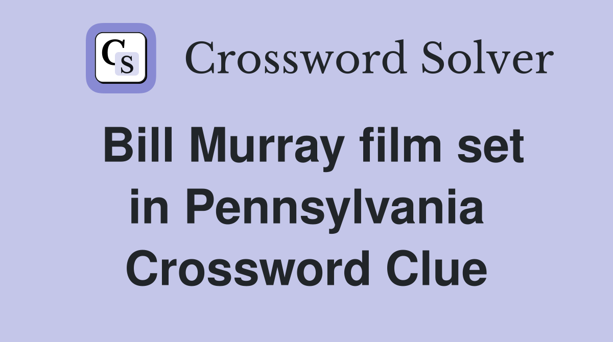 Bill Murray film set in Pennsylvania Crossword Clue