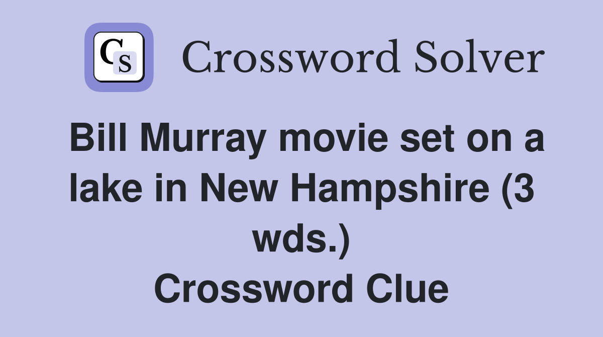 Bill Murray movie set on a lake in New Hampshire (3 wds.) Crossword Clue