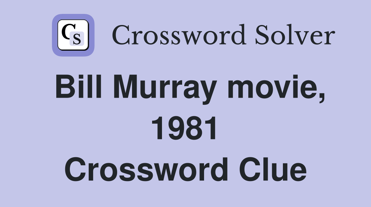 Bill Murray movie, 1981 Crossword Clue