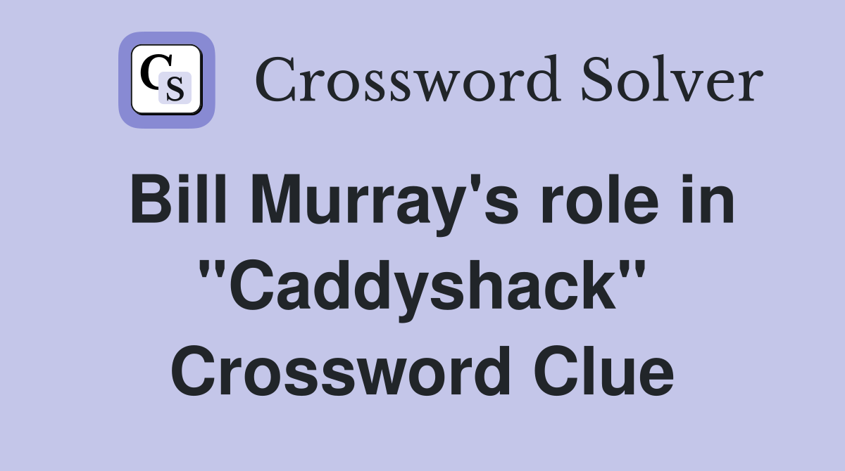 Bill Murray's role in "Caddyshack" Crossword Clue