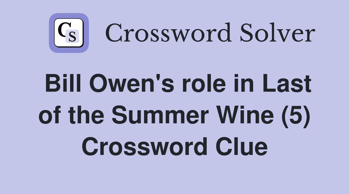 Bill Owen's role in Last of the Summer Wine (5) Crossword Clue