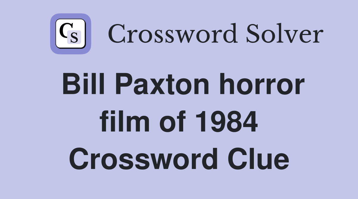 Bill Paxton horror film of 1984 Crossword Clue