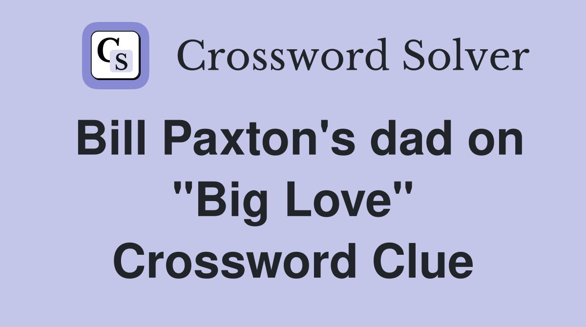 Bill Paxton's dad on "Big Love" Crossword Clue