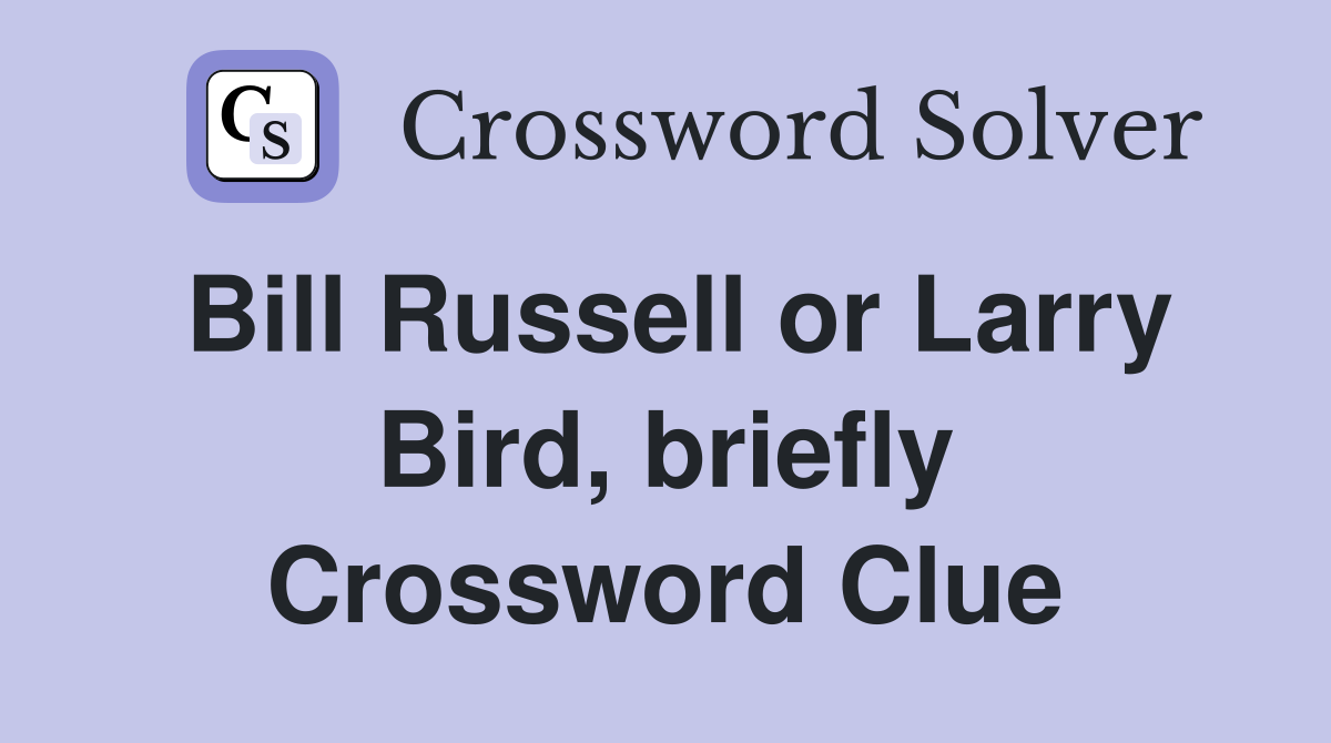 Bill Russell or Larry Bird, briefly Crossword Clue