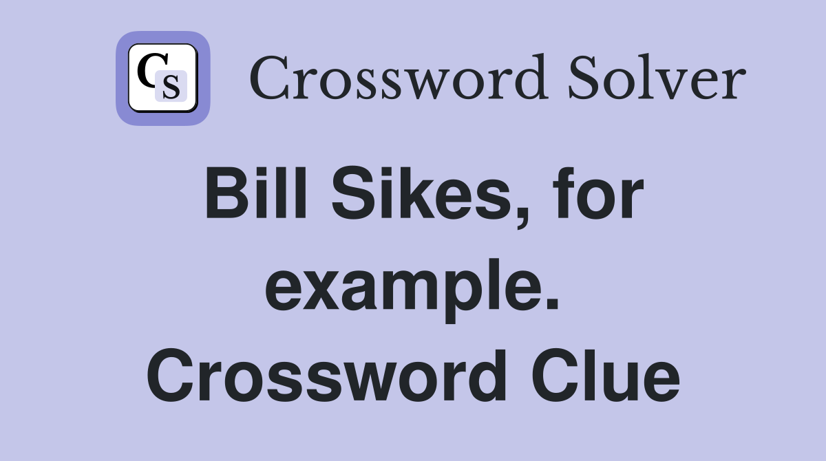 Bill Sikes, for example. Crossword Clue