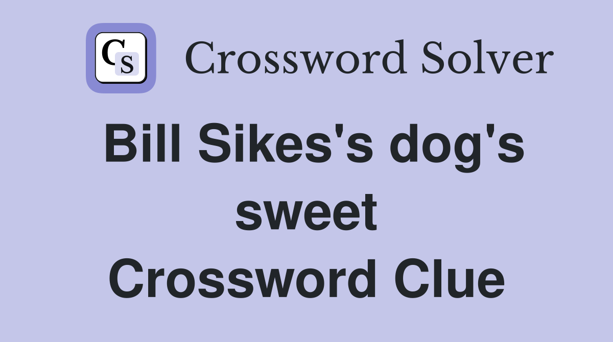 Bill Sikes's dog's sweet Crossword Clue