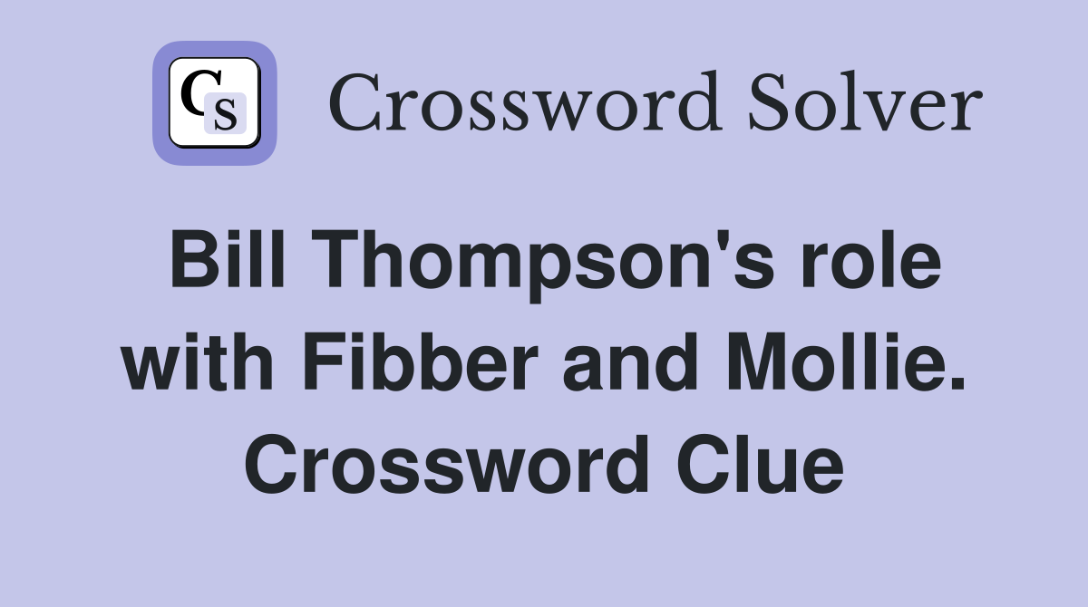 Bill Thompson's role with Fibber and Mollie. Crossword Clue