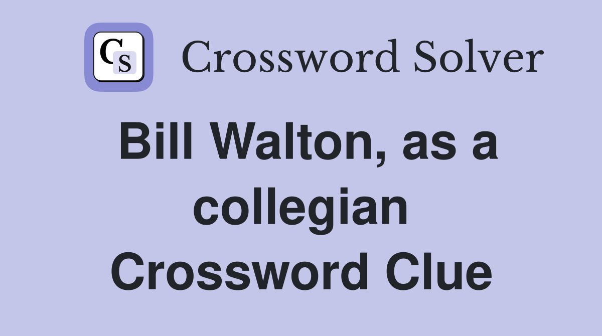 Bill Walton, as a collegian Crossword Clue
