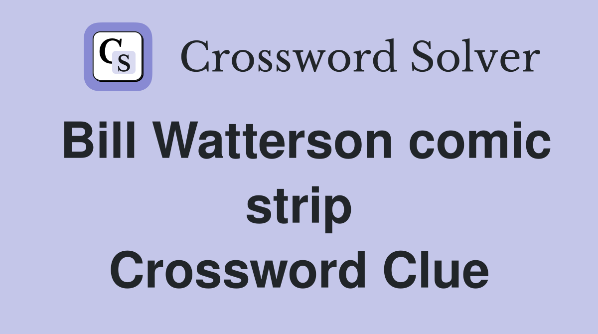 Bill Watterson comic strip Crossword Clue