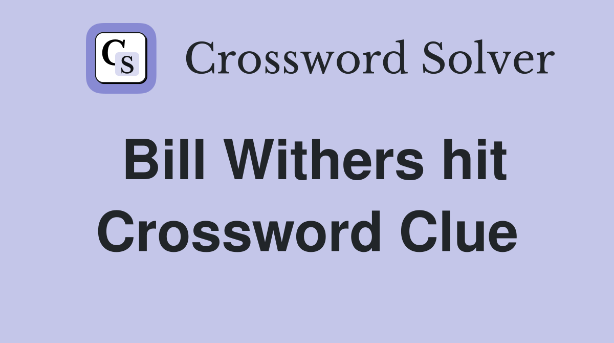 Bill Withers hit Crossword Clue