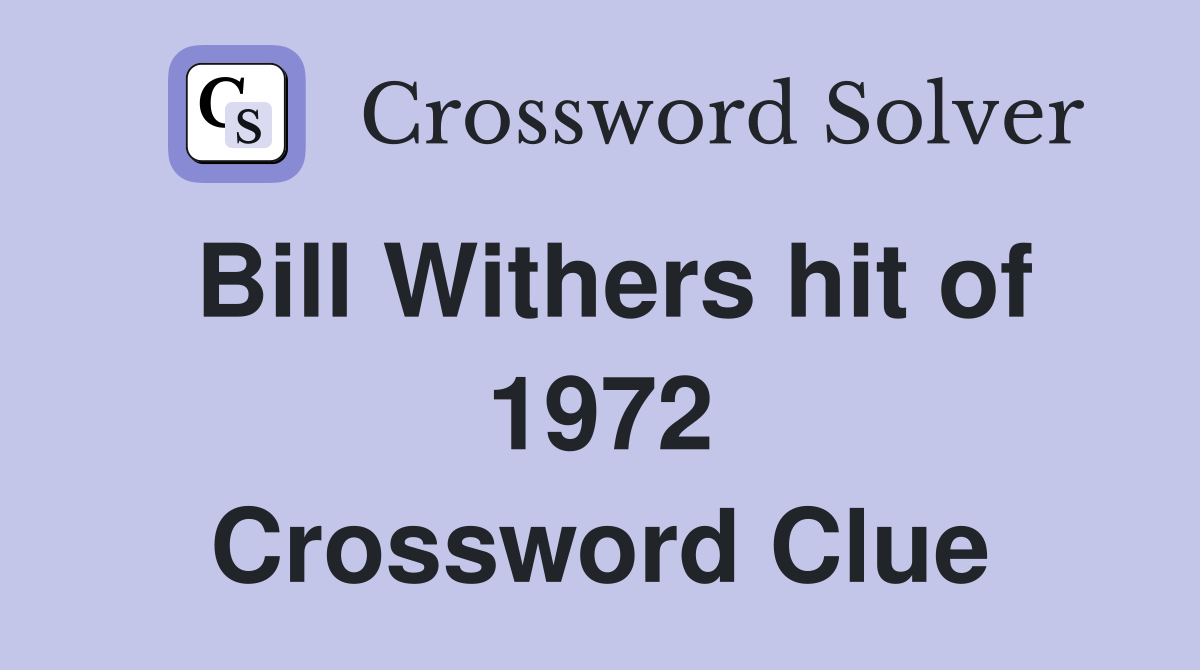 Bill Withers hit of 1972 Crossword Clue