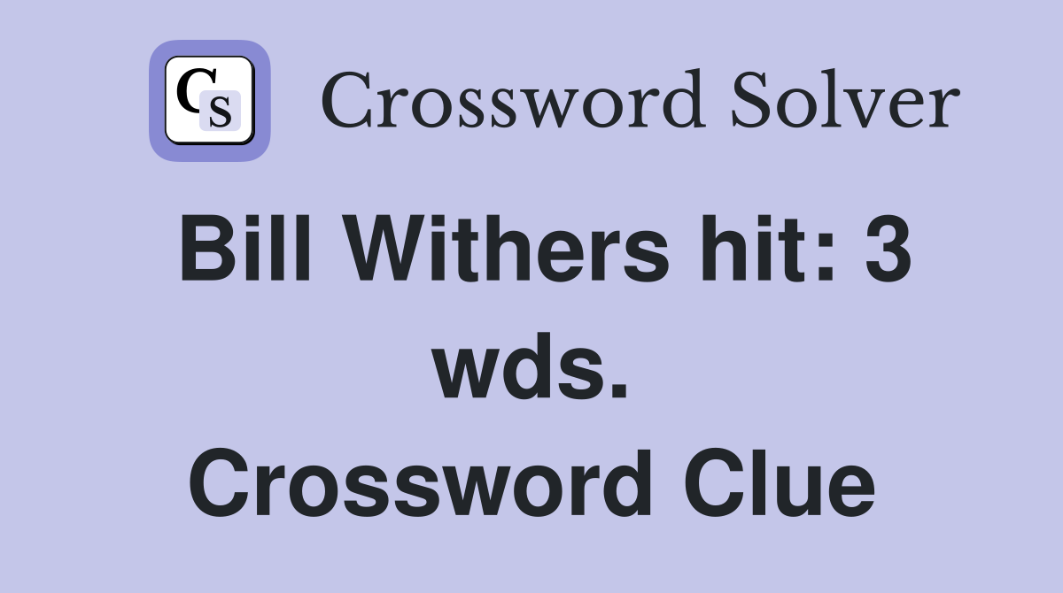 Bill Withers hit: 3 wds. Crossword Clue