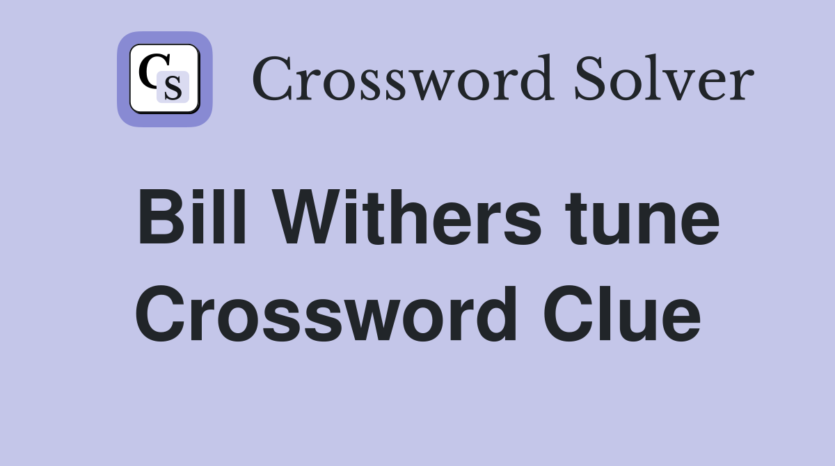 Bill Withers tune Crossword Clue