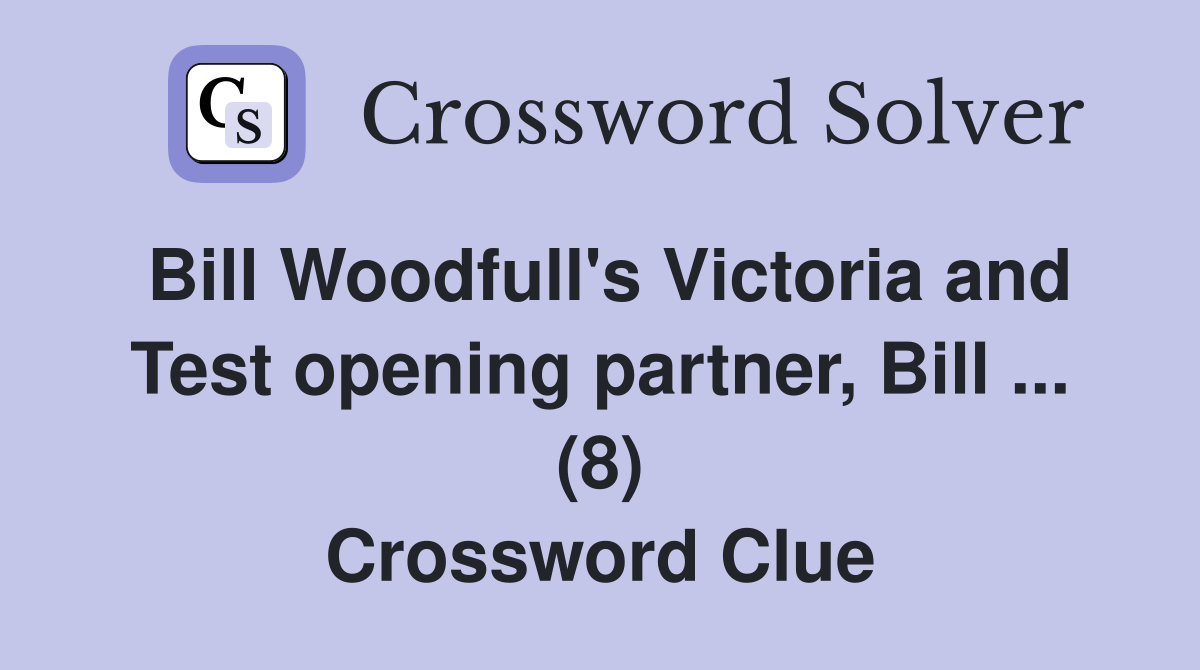 Bill Woodfull's Victoria and Test opening partner, Bill ... (8) Crossword Clue