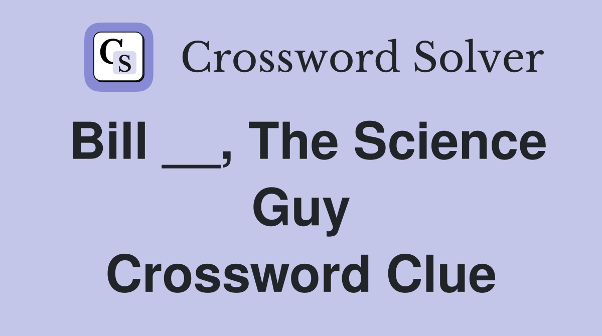 Bill __, The Science Guy Crossword Clue