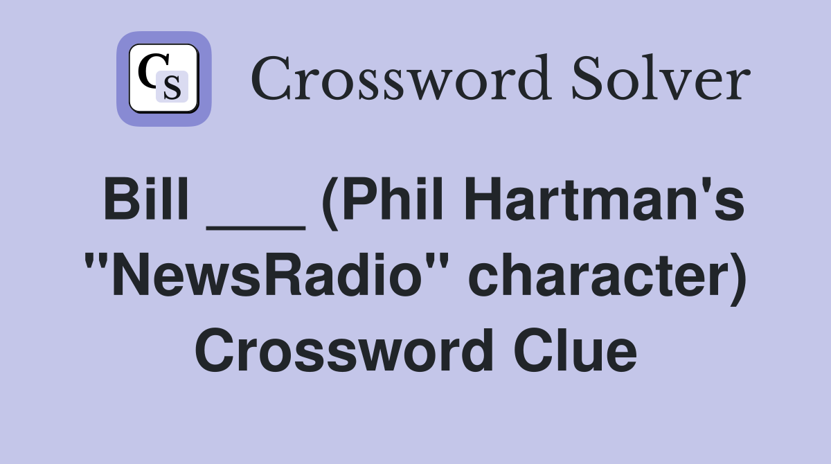Bill ___ (Phil Hartman's "NewsRadio" character) Crossword Clue