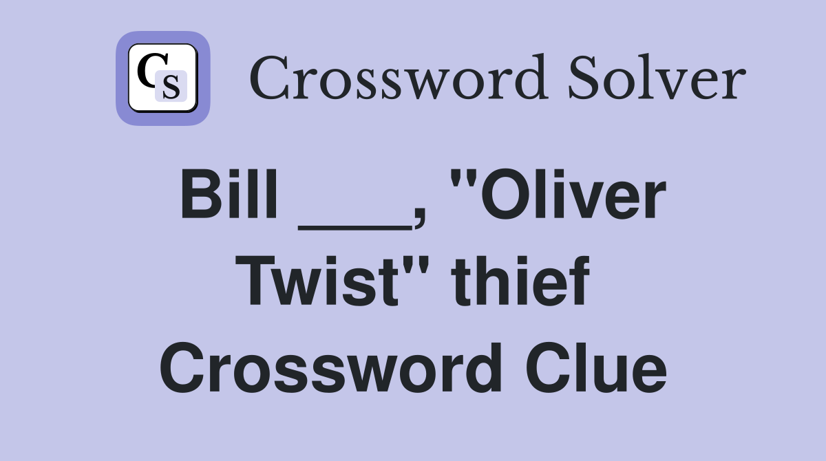 Bill ___, "Oliver Twist" thief Crossword Clue