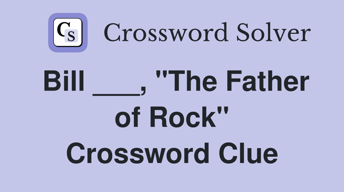 Bill ___, "The Father of Rock" Crossword Clue