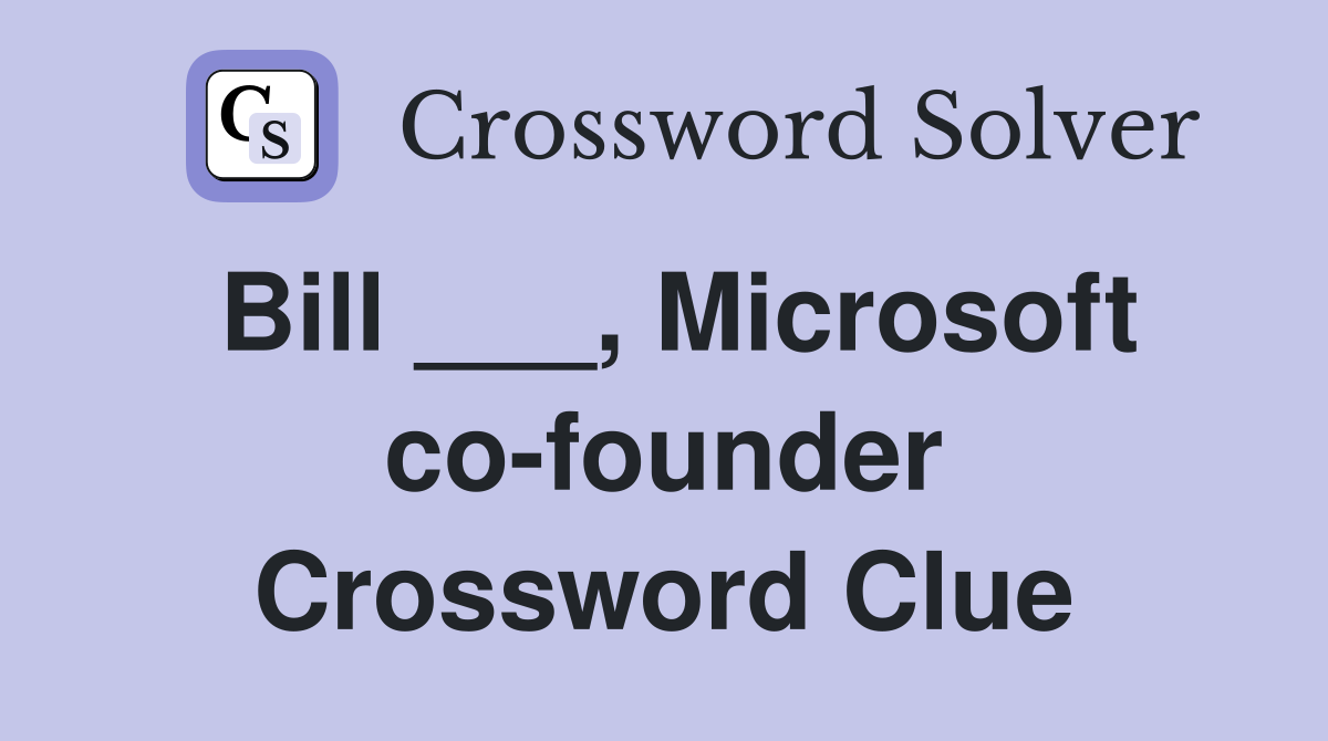 Bill ___, Microsoft co-founder Crossword Clue