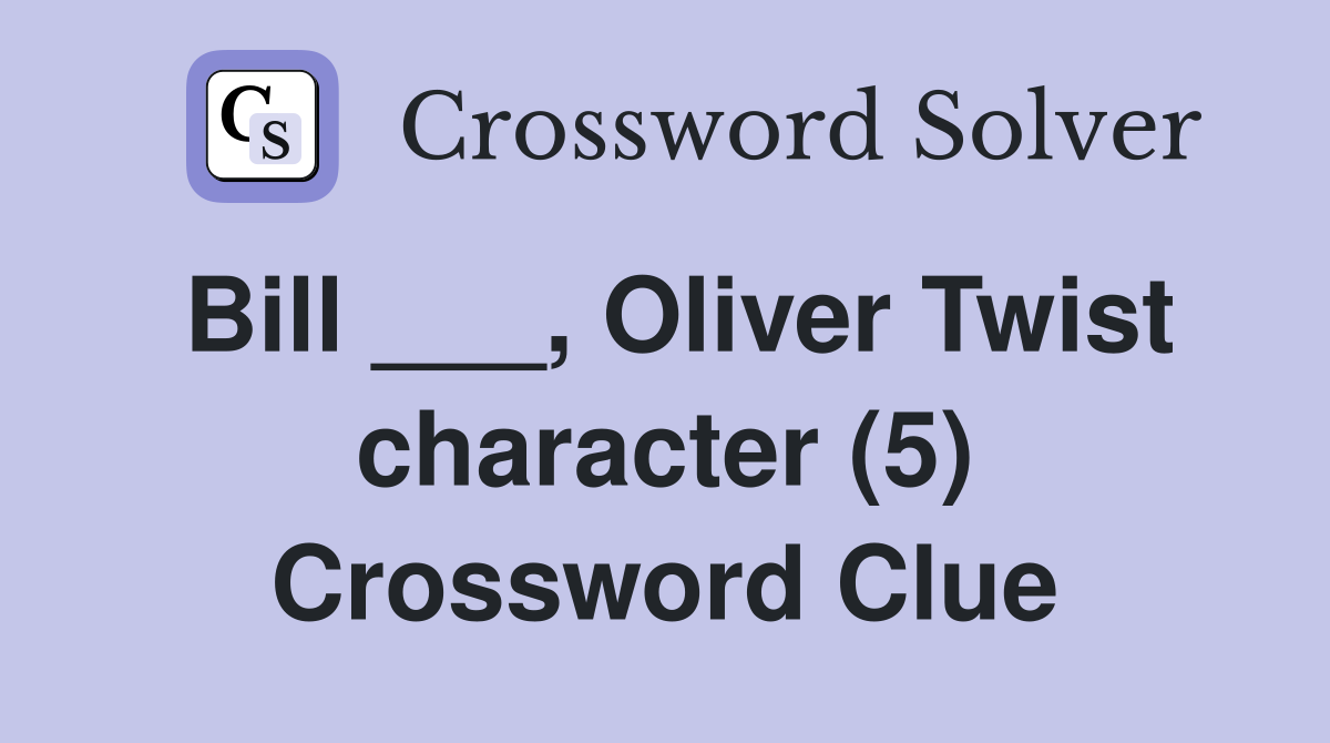 Bill ___, Oliver Twist character (5) Crossword Clue