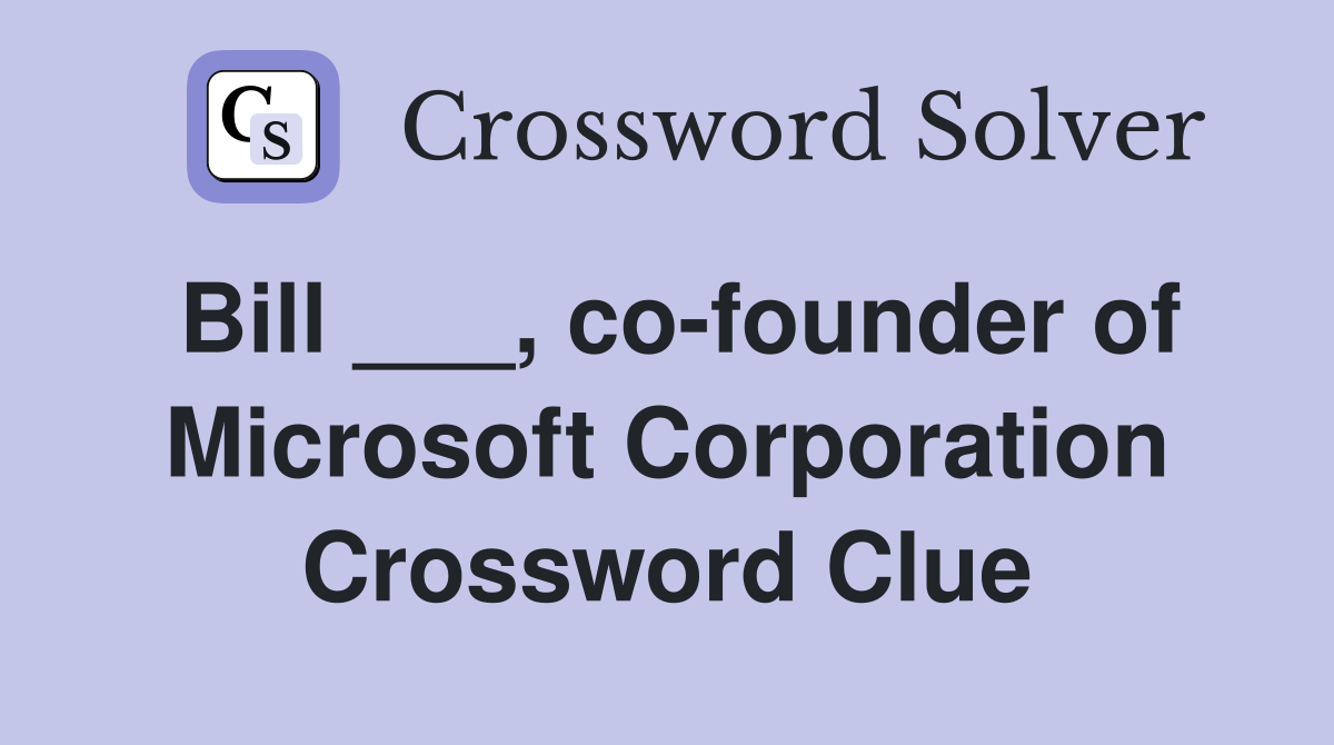 Bill ___, co-founder of Microsoft Corporation Crossword Clue