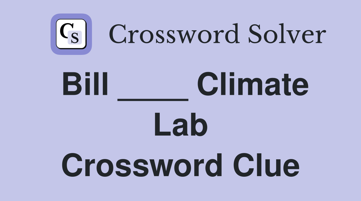 Bill ____ Climate Lab Crossword Clue