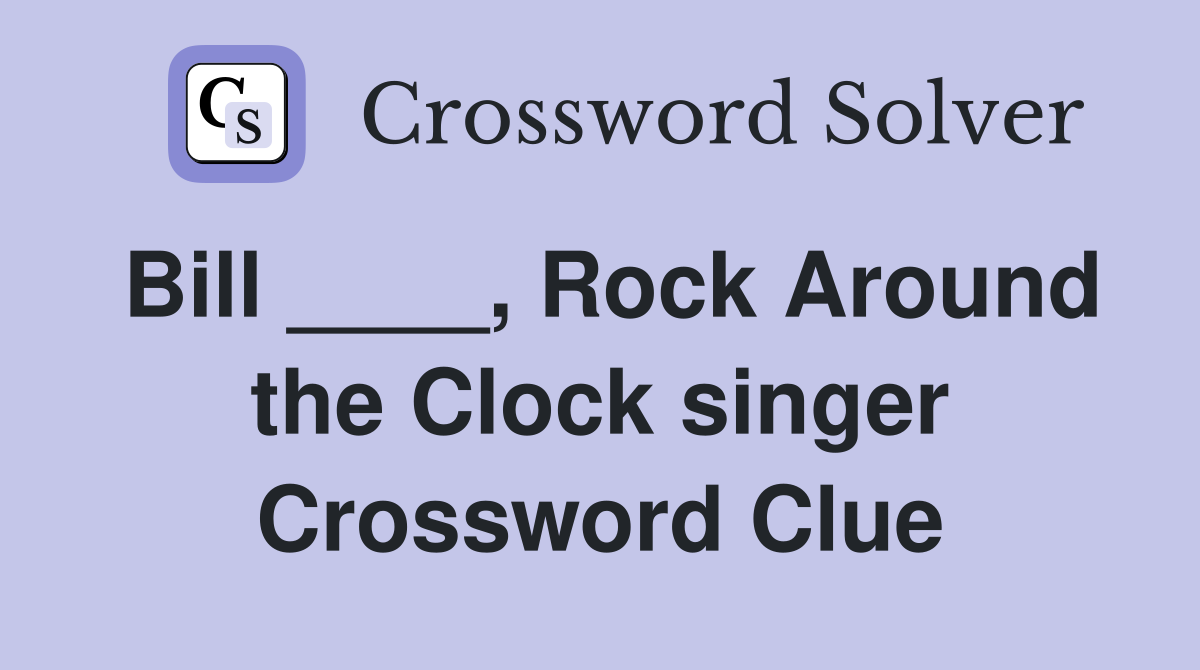Bill ____, Rock Around the Clock singer Crossword Clue