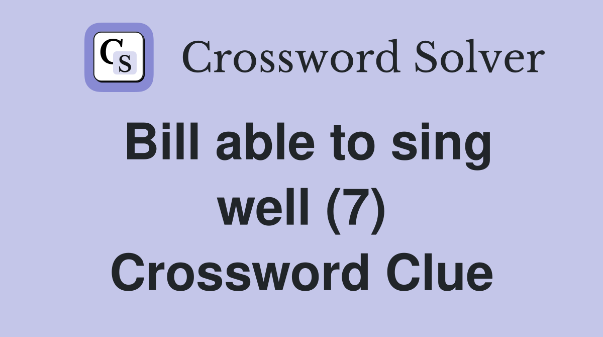 Bill able to sing well (7) Crossword Clue