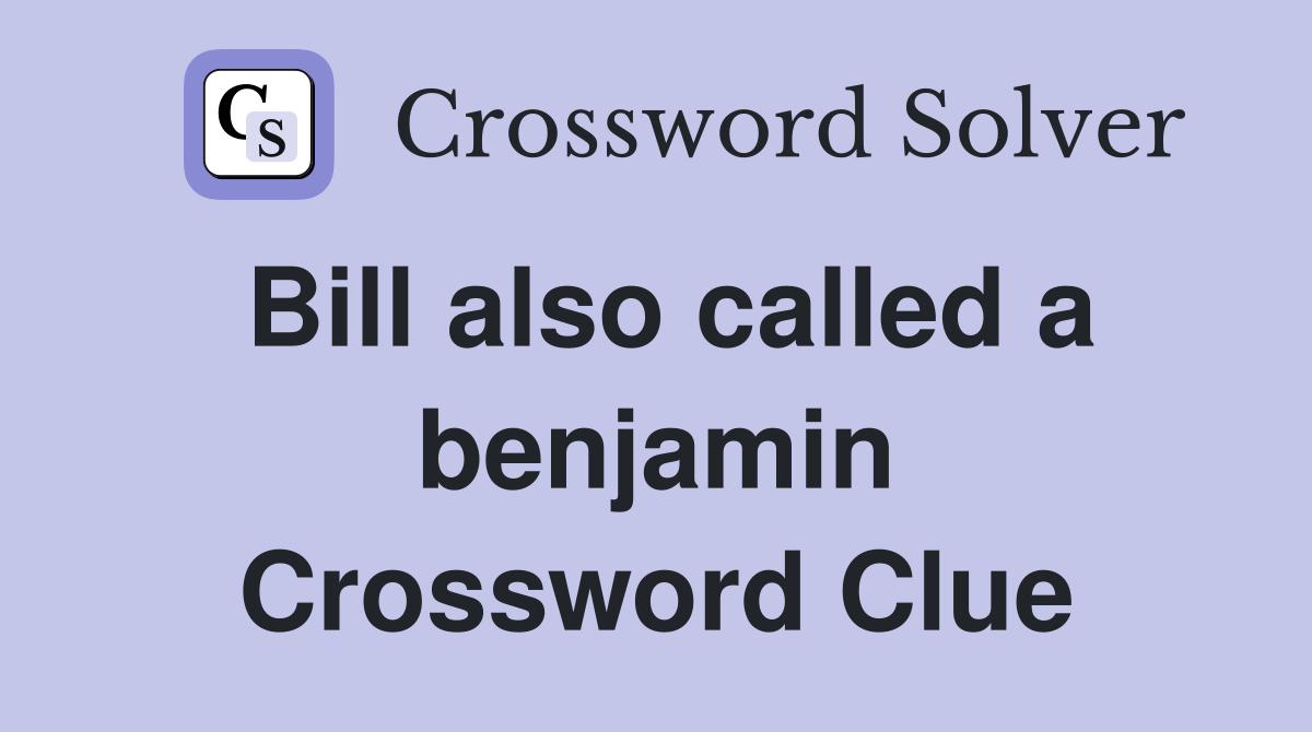 Bill also called a benjamin Crossword Clue
