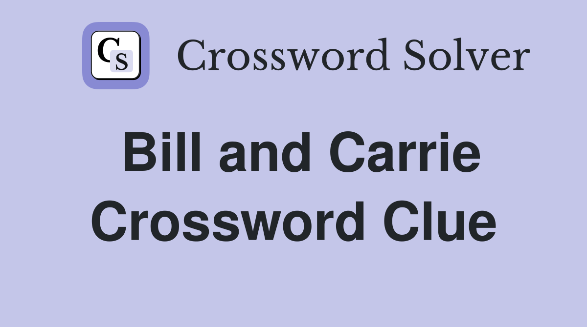 Bill and Carrie Crossword Clue