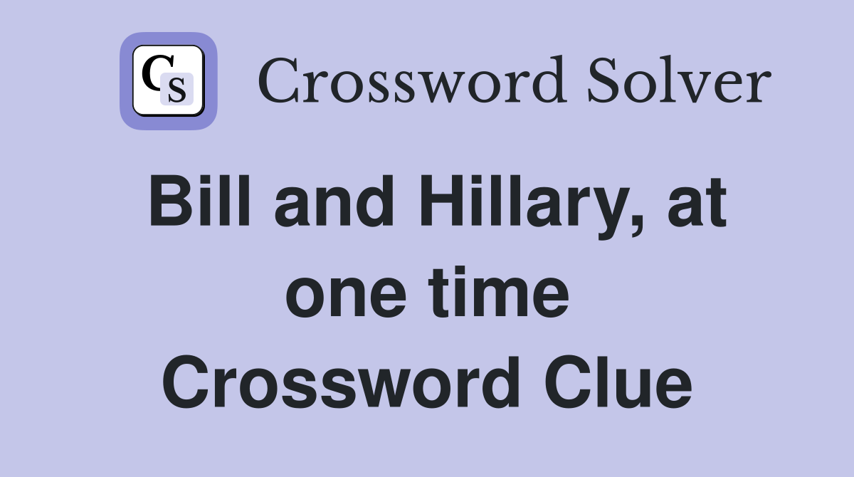 Bill and Hillary, at one time Crossword Clue