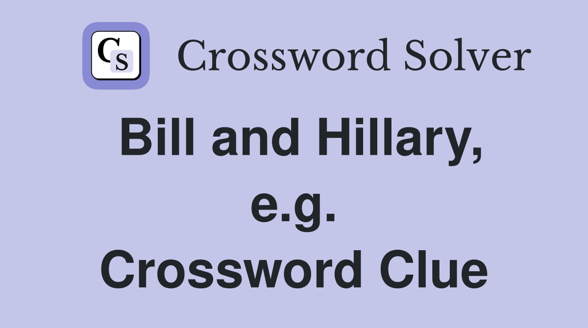 Bill and Hillary, e.g. Crossword Clue