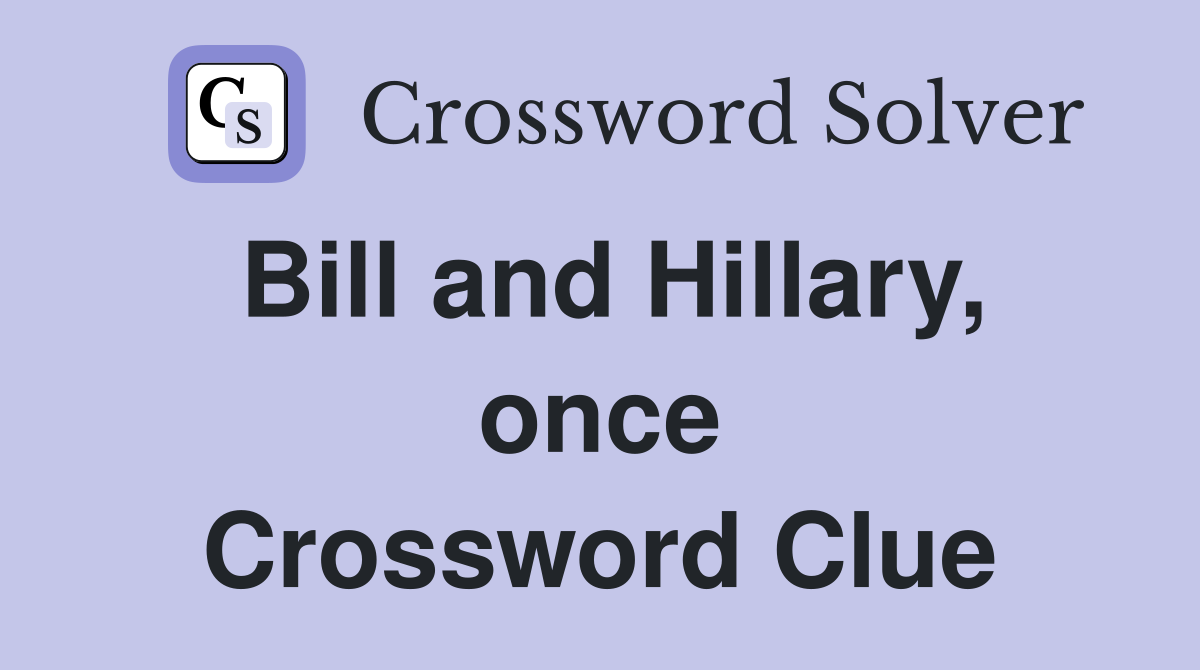 Bill and Hillary, once Crossword Clue