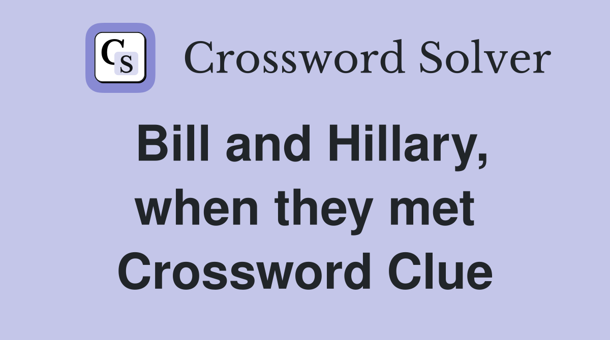 Bill and Hillary, when they met Crossword Clue