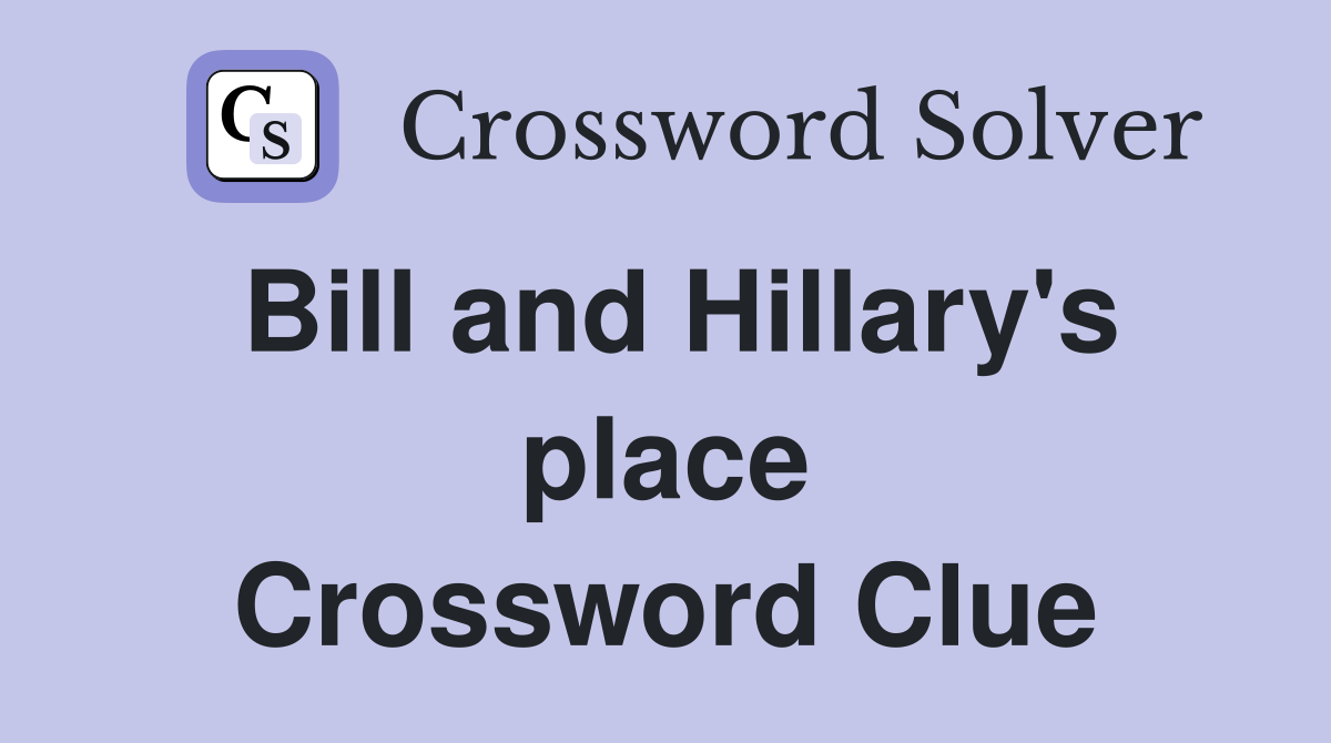 Bill and Hillary's place Crossword Clue