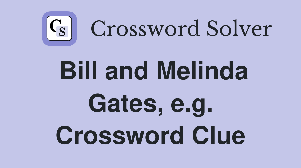 Bill and Melinda Gates, e.g. Crossword Clue