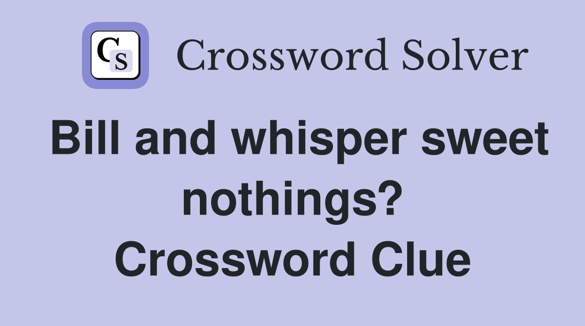 Bill and whisper sweet nothings? Crossword Clue