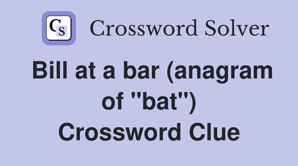 Bill at a bar (anagram of "bat") Crossword Clue