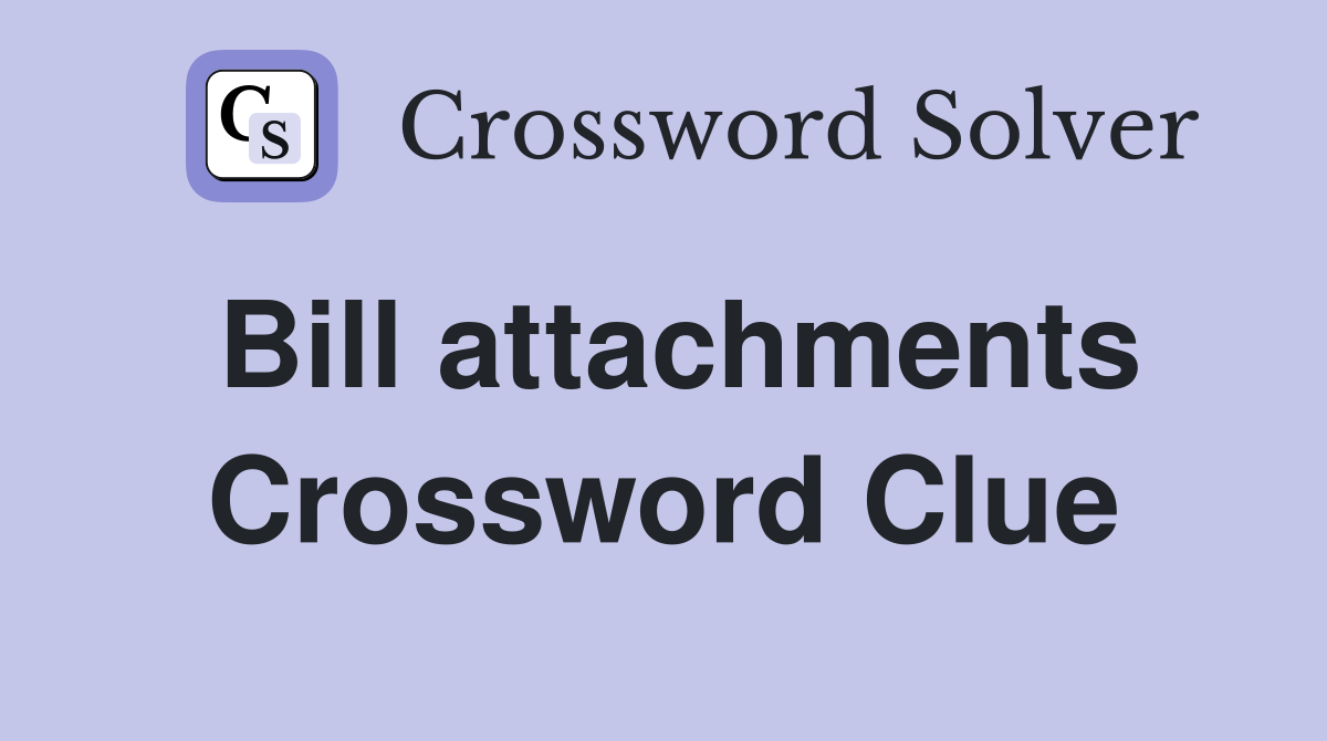 Bill attachments Crossword Clue