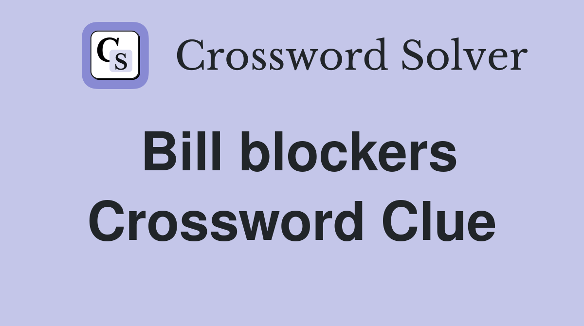 Bill blockers Crossword Clue