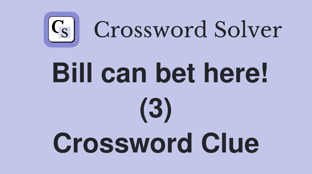 Bill can bet here! (3) Crossword Clue