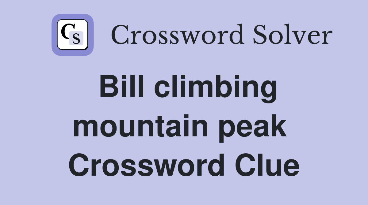 Bill climbing mountain peak  Crossword Clue