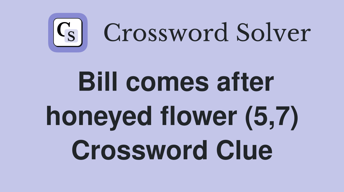 Bill comes after honeyed flower (5,7) Crossword Clue
